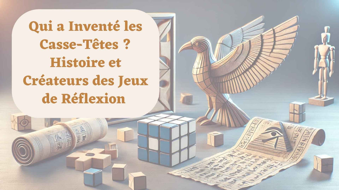 Qui a Inventé les Casse-Têtes ? Histoire et Créateurs des Jeux de Réflexion - MindWood Wonders