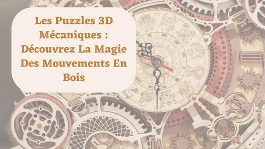 Les Puzzles 3D Mécaniques : Découvrez La Magie Des Mouvements En Bois - MindWood Wonders