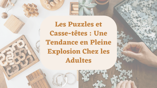 Les Puzzles et Casse-têtes : Une Tendance en Pleine Explosion Chez les Adultes - MindWood Wonders