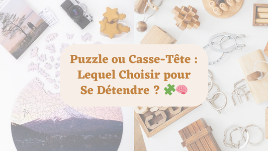 Article "Puzzle ou Casse-Tête : Lequel Choisir pour Se Détendre ? 🧩🧠" | MindWood Wonders